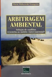 Arbitragem ambiental: solução de conflitos (r)estrita ao âmbito (inter)nacional? 