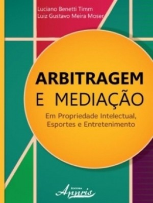 Arbitragem e mediação em propriedade intelectual, esportes e entretenimento