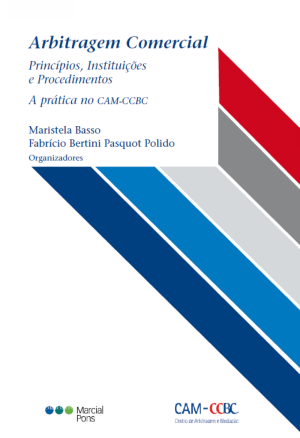 Arbitragem comercial: princípios, instituições e procedimentos: a prática no CAM-CCBC