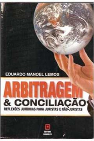 Arbitragem & conciliação: reflexões jurídicas para juristas e não-juristas