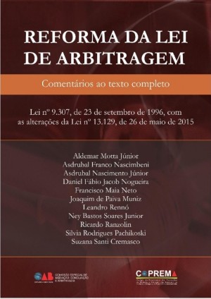 Reforma da lei de arbitragem: comentários ao texto completo: Lei nº 9.307, de 23 de setembro de 1996, com as alterações da Lei nº 13.129, de 26 de maio de 2015
