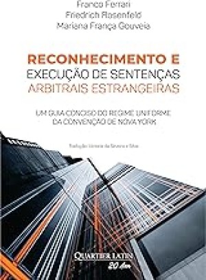 Reconhecimento e execução de sentenças arbitrais estrangeiras: um guia conciso do regime uniforme da Convenção de Nova York